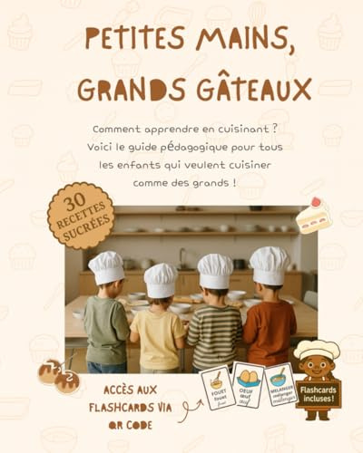 Petites mains, Grands gâteaux: 30 recettes sucrées pédagogiques pour cuisiner avec les enfants + 88 flashcards éducatives