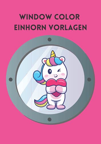 Window Color Einhorn Vorlagen: 30 Einhorn Volagen | Motive für Kinder und Erwachsene | Fensterbilder | Kreidemarker Vorlagen