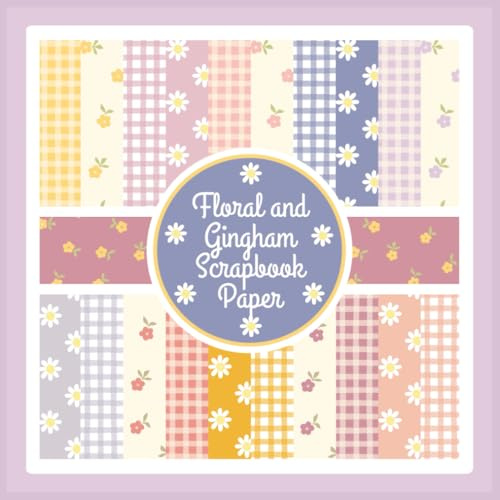 Floral and Gingham Scrapbook Paper: Cottagecore Daisy Pattern Craft Paper Pad For Scrapbooking, Mixed Media, Junk Journals & Paper Crafts; 8.5x8.5