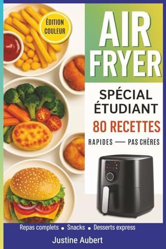 Livre Cuisine Air Fryer spécial étudiant: 80 Recettes Economiques, Rapides Et Savoureuses Pour Etudiants – Je Cuis Tout Au Airfryer