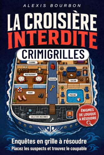 La Croisière Interdite: CrimiGrilles enquêtes en grille à résoudre – Placez les suspects, analysez les indices et trouvez le coupable – Livre de jeux ... d'énigmes, de sudoku et de casse-tête