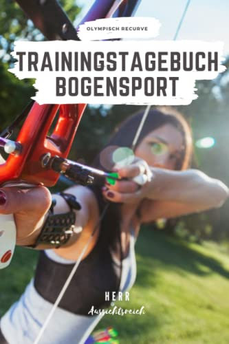 Nr. 1 Trainingstagebuch für den Bogensport - FmB | inkl. Sportlerdaten | inkl. Equipment | inkl. vorgefertigten Trainingsseiten zum Ausfüllen: A5 120 ... | Bogen Erwachsene | Kinder | Tagebuch