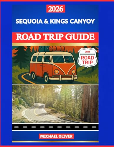 SEQUOIA & KINGS CANYON ROAD TRIP GUIDE 2026: GIANT TREES, SCENIC DRIVES & MOUNTAIN ADVENTURES