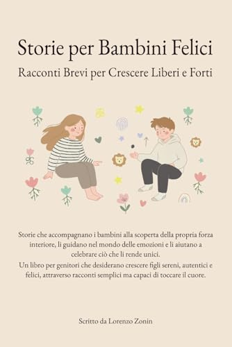 Storie per Bambini Felici: Racconti Brevi per Crescere Liberi e Forti