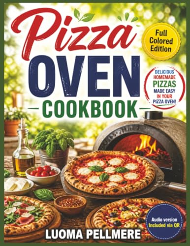 Pizza Oven Cookbook: Wood Fired Recipes, Simple Cooking Guide,Practical Meal Plan for Crispy Homemade Baking Lifestyle