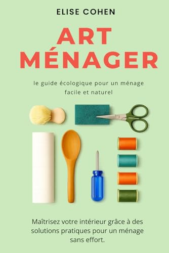 Art Ménager: le guide écologique pour un ménage facile et naturel