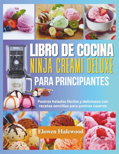Libro de cocina Ninja Creami Deluxe para principiantes: Postres helados fáciles y deliciosos con recetas sencillas para postres caseros