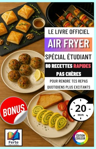 Livre Recette Air Fryer spécial étudiant: 80 Recettes Rapides, Economiques Et Savoureuses Pour Etudiants – Recettes prêtes en moins de 20 minutes
