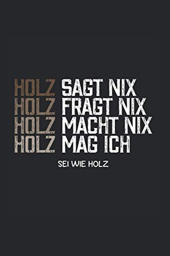 Holz sagt nix Holz fragt nix Holz macht nix Holz mag ich sei wie Holz: Notizbuch mit Inhaltsverzeichnis A5 6x9 Zoll Blanko Holz Holzfäller Geschenk ... Zimmerer Skizzenbuch Geschenkidee Tagebuch