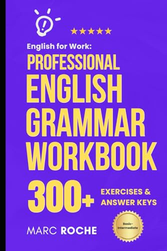 English for Work: Professional English Grammar Workbook.: 10-Minute Self-Study Lessons and 300+ Exercises with Answers to Speak English More Fluently ... English Language Workbooks for Professionals)