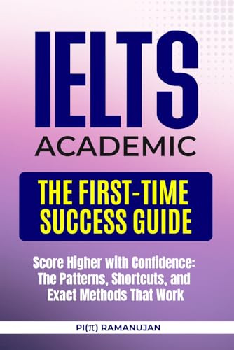IELTS Academic - The First-Time Success Guide: Crack IELTS Academic with Proven Tricks, Traps, Techniques, Strategies & Study Plans for Band 8-9 Excellence