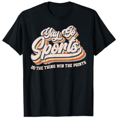 Yay Go Sports Do The Thing Win The Points Funny Sport Team T-Shirt