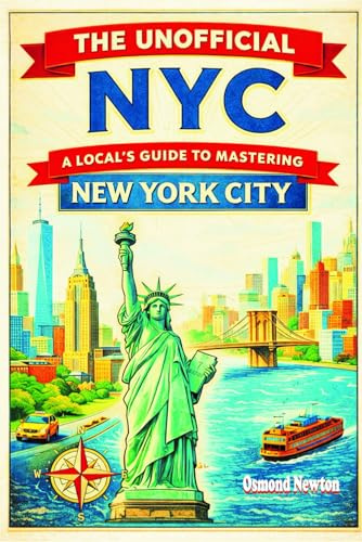 The Unofficial NYC: A Local's Guide to Mastering New York City