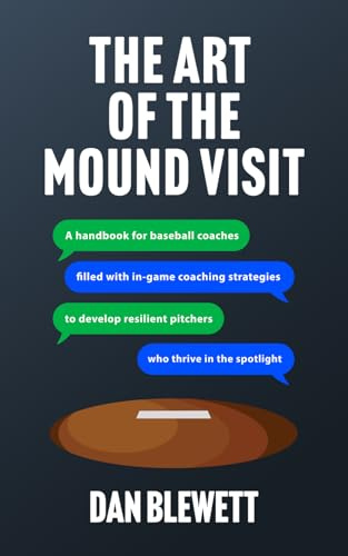 The Art Of The Mound Visit: A Handbook for Baseball Coaches