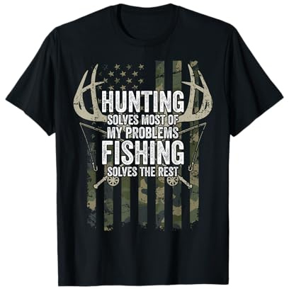 Hunting Solves Most of My Problems Fishing The Rest - Funny T-Shirt