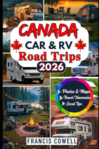 Canada Car & RV Road Trips 2026: Scenic Drives, National Parks, Coastal & Mountain Routes, Plus Ready-Made Itineraries for Car and RV Travelers