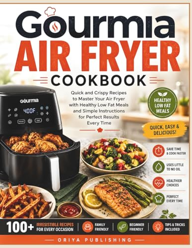 Gourmia Air Fryer Cookbook: Quick and Crispy Recipes to Master Your Air Fryer with Healthy Low Fat Meals and Simple Instructions for Perfect Results Every Time