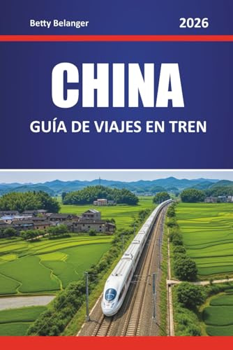 CHINA GUÍA DE VIAJES EN TREN 2026: Explora rutas, itinerarios y perspectivas locales a través de ciudades y regiones escénicas