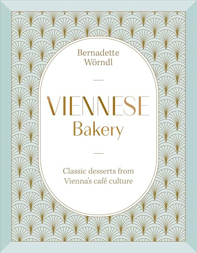Viennese Bakery: Classic Desserts from Vienna's Café Culture