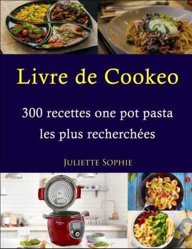 Livre de Cookeo: 300 recettes one pot pasta les plus recherchées