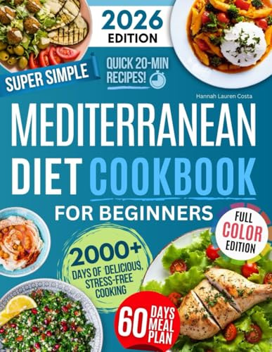 Super Simple & Quick Mediterranean Diet Cookbook for Beginners: Eat Better, Feel Great & Save Time with Fast, Easy, Healthy & Delicious Recipes – No Hassle, Just Simple Ingredients!