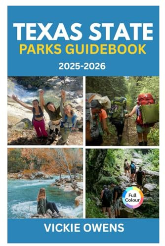 TEXAS STATE PARKS GUIDE 2025-2026: Discover 30 Incredible Texas Parks – Where to Camp, Hike, Swim & Other Outdoor Adventures with Costs & Itineraries ... Travelers (VACATION COMPANION 2025-2026)