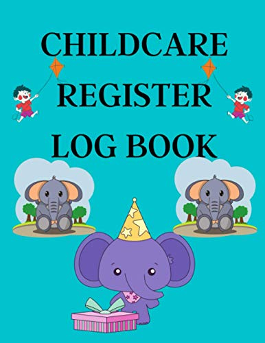 CHILDCARE REGISTER LOG BOOK: Children Sign In and Out Tracker - Register Log with Name, Phone Number, Time and Parents Signature Space for Preschool, Daycare