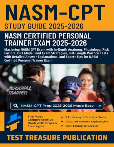 NASM CPT Study Guide 2025-2026: Mastering NASM CPT Exam with In-Depth Anatomy, Physiology, Risk Factors, OPT Model, and Full-Length Practice Tests for NASM Certified Personal Trainer Exam
