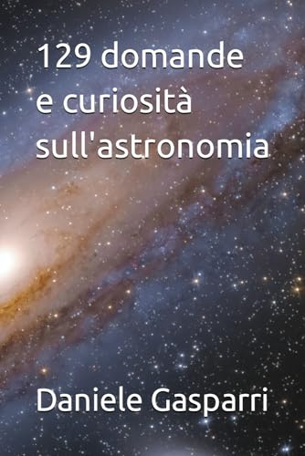 129 domande e curiosità sull'astronomia