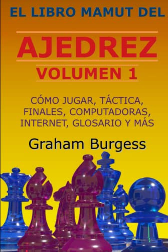 El libro mamut del ajedrez: Volumen 1: Cómo jugar, táctica, finales, computadoras y más