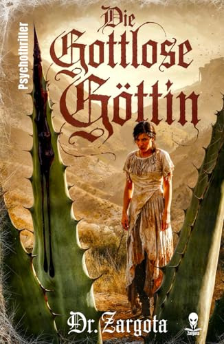 Die gottlose Göttin: Ein psychologischer Horror-Thriller nach wahren Begebenheiten (Roman von Dr. Zargota)