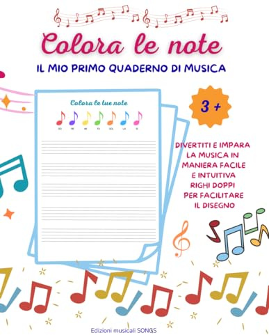 COLORA LE NOTE - IL MIO PRIMO QUADERNO DI MUSICA - PER BAMBINI DAI 3+: Divertiti e impara la musica
