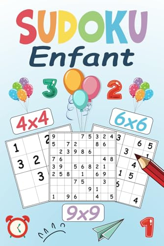 Sudoku Enfant: 500 Sudokus pour Enfants avec Grilles 4x4, 6x6 et 9x9