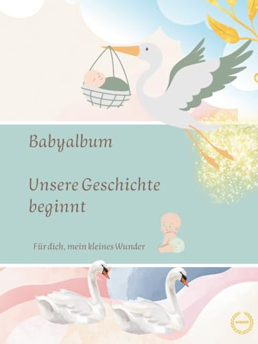 Babyalbum – Unsere Geschichte beginnt: Baby Erinnerungsbuch zum Ausfüllen für Schwangerschaft, Geburt und die ersten Jahre – zwischen damals und später festgehalten für dein Kind