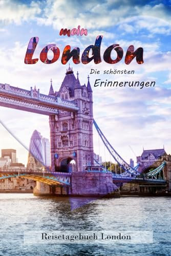 Mein Reisetagebuch London: Damit wird Ihr London Urlaub zu einer wunderschönen, bleibenden Erinnerung.
