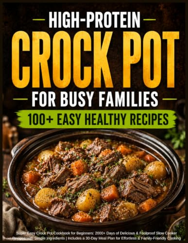 Super Easy Crock Pot Cookbook for Beginners: 2000+ Days of Delicious & Foolproof Slow Cooker Recipes with Simple Ingredients | Includes a 30-Day Meal Plan for Effortless & Family-Friendly Cooking