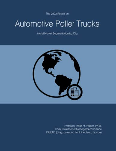 The 2023 Report on Automotive Pallet Trucks: World Market Segmentation by City