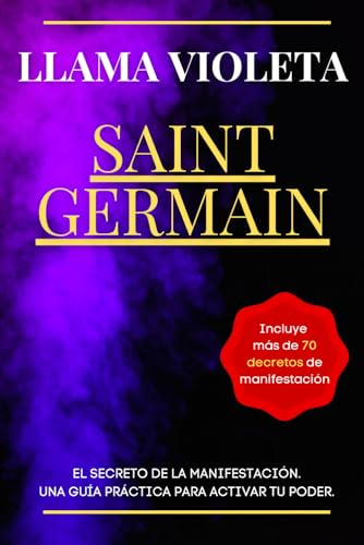 Llama Violeta Saint Germain - El Secreto de la Manifestación: Una guía práctica para activar tu poder.