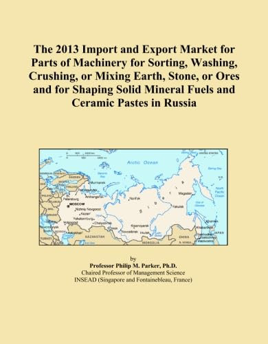 The 2013 Import and Export Market for Parts of Machinery for Sorting, Washing, Crushing, or Mixing Earth, Stone, or Ores and for Shaping Solid Mineral Fuels and Ceramic Pastes in Russia