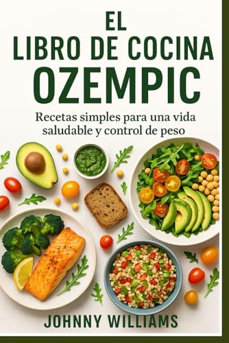 El libro de cocina Ozempic: Recetas simples para una vida saludable y control de peso