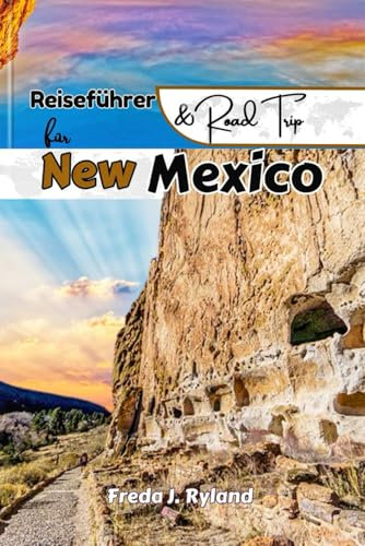 Reiseführer & Roadtrip für New Mexico: Die ultimativen Rundfahrten, Outdoor-Abenteuer, versteckten Schätze und lokalen Geheimnisse