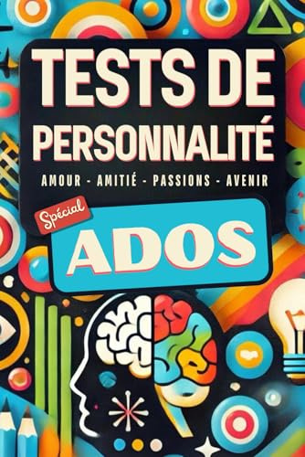 LIVRE ADO - TEST DE PERSONNALITE: Un voyage introspectif pour mieux se connaître et s'épanouir - 22 tests pour explorer ta personnalité, tes relations et tes aspirations !