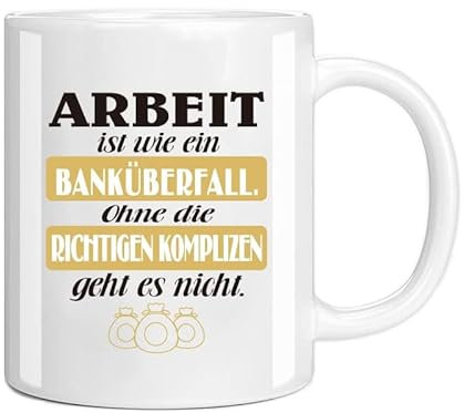 Tasse aus Keramik, Kaffeetasse, Keramikbecher mit Motivdruck, Beidseitig Bedruckt, Text Gravur-Arbeit ist wie ein Banküberfall Ohne die Richtigen Komplizen Geht es Nicht, Geschenk für Freund