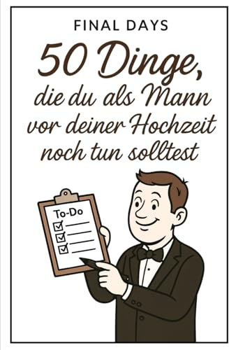 Final Days: 50 Dinge, die du als Mann vor deiner Hochzeit noch tun solltest