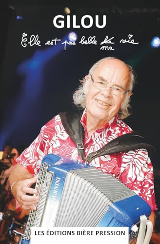 Elle est pas belle ma vie: L'autobiographie de Gilles Lecouty, alias Gilou