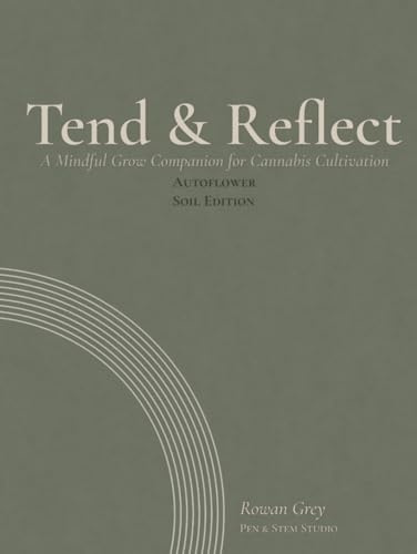 Tend & Reflect: A Mindful Grow Companion for Cannabis Cultivation: Autoflower Soil Edition