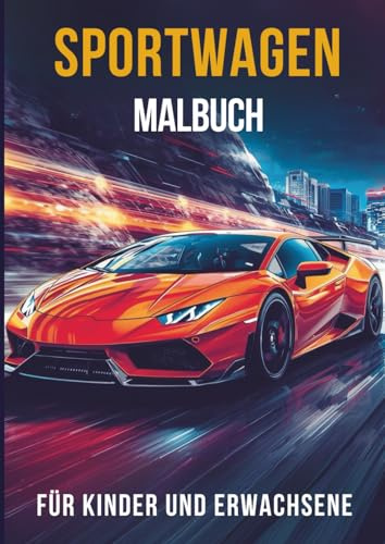 Sportwagen Malbuch für Kinder und Erwachsene – Die schönsten Autos der Welt: 50 spektakuläre Ausmalbilder von exklusiven Supersportwagen. Das perfekte Geschenk für Autofans.