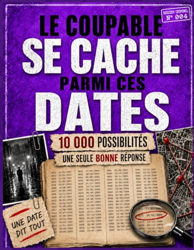 Le coupable se cache parmi ces dates: Un dossier criminel à résoudre avec 10 000 possibilités et une seule bonne réponse