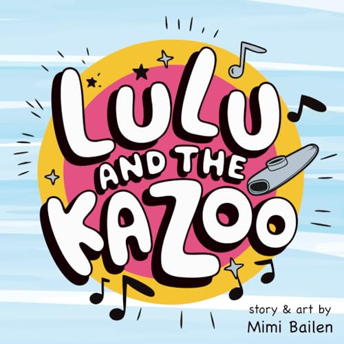 LuLu and the Kazoo: A Cute Story for Young Readers. Colorful Artwork and Large Print Makes It Perfect for A Read Out Loud Bed Time Story