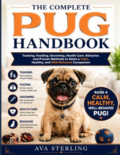 THE COMPLETE PUG HANDBOOK: Training, Feeding, Grooming, Health Care, Behavior, and Proven Methods to Raise a Calm, Healthy, and Well-Behaved Companion (The Dog Lover’s Guidebook Series)